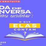 Roda de Conversa "Mulheres Escritoras: O Que Elas Contam?" promove debate sobre literatura e representatividade feminina